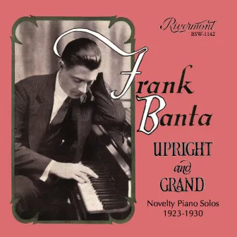 Upright and Grand: Novelty Piano Solos 1923-1930 by Frank Banta