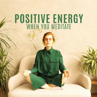 Positive Energy When You Meditate by Mindfullness Meditation