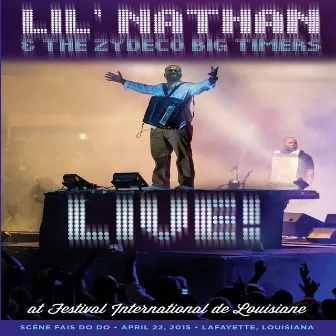 Live at Festival International de Louisiane (Scene Fais Do Do April 22, 2015 Lafayette, Louisiana) by Lil' Nathan & The Zydeco Big Timers