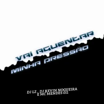 Vai Aguentar Minha Pressão by DJ Kevin Nogueira