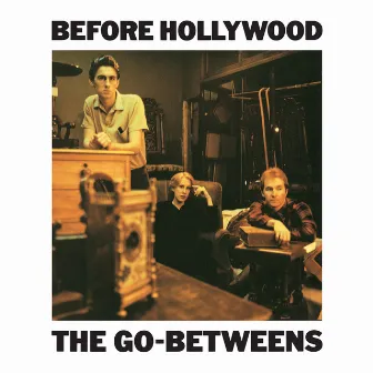 Before Hollywood by The Go-Betweens