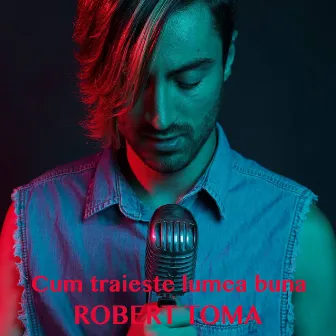 Cum traieste lumea buna by Robert Toma