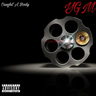 Caught A Body by YGM -YOUNG GENA MUSIC