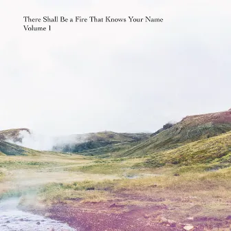 There Shall Be a Fire That Knows Your Name, Vol. 1 by The Alphabet Zero