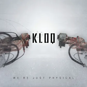 We're Just Physical by Kloq