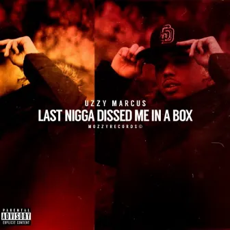 Last Nigga Dissed Me In A Box by Uzzy Marcus