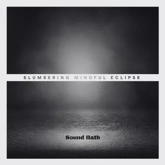 Slumbering (Sound Bath) by Mindful Eclipse