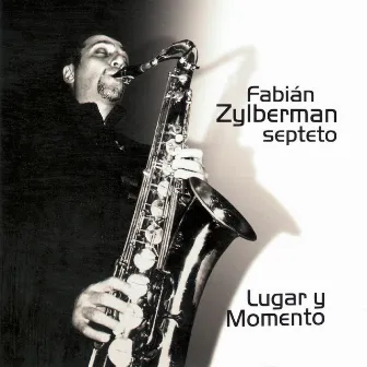 Lugar y Momento by Fabián Zylberman Septeto