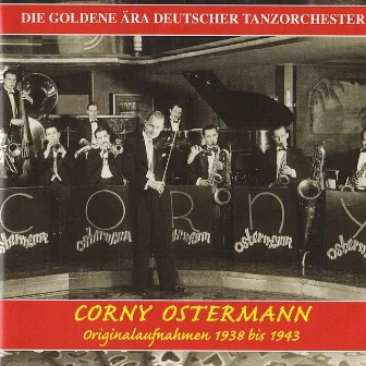 The Golden Era of the German Dance Orchestra: Corny Ostermann (1938-1943) by Corny Ostermann