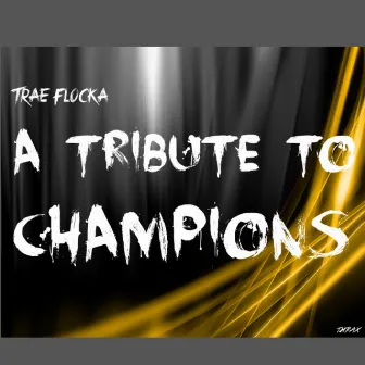 A Tribute to Champions - Single by Trae Flocka