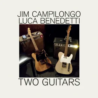 Jim Campilongo and Luca Benedetti: Two Guitars by Jim Campilongo