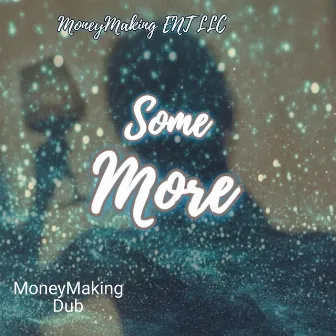 Some More by MoneyMakingDub