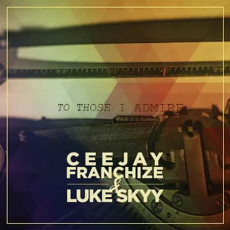 To Those I Admire by Luke Skyy