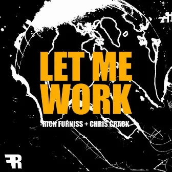 Let Me Work by Rich Furniss