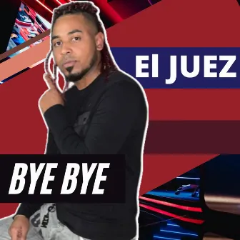 Bye Bye by El Juez