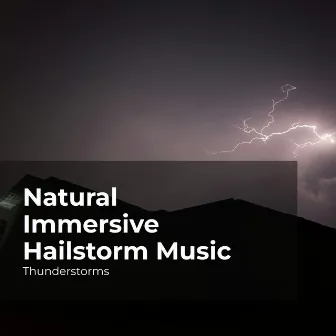 Natural Immersive Hailstorm Music by Rain Thunderstorms