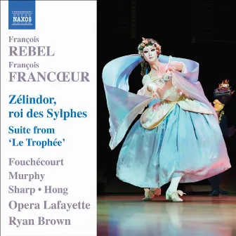 Rebel, F. / Francoeur, F.: Zelindor, Roi Des Sylphes [Opera] / Le Trophee Suite by François Rebel