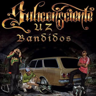 Uz Bandidos by Subconsciente