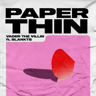 Paper Thin by Vader the Villin