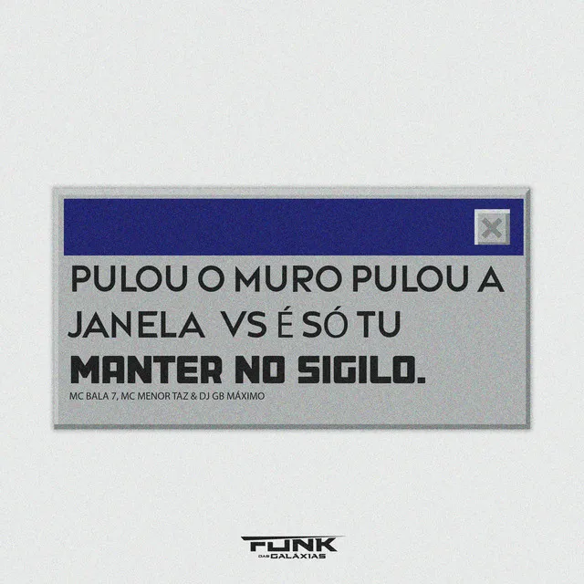 Pulou o Muro Pulou a Janela Vs É Só Tu Manter no Sigilo