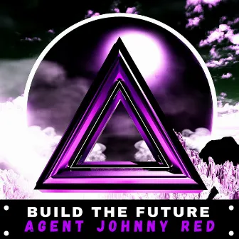 Build the Future by Agent Johnny Red