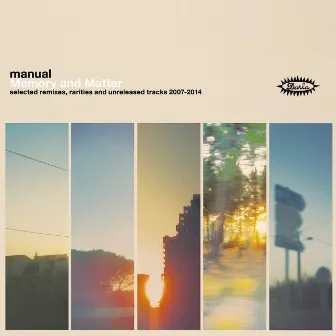 Memory and Matter: Selected Remixes, Rarities and Unreleased Tracks 2007-2014 by Manual