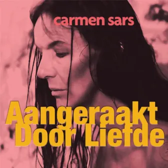 Aangeraakt Door Liefde by Carmen Sars