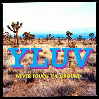 Never Touch the Ground by Y LUV