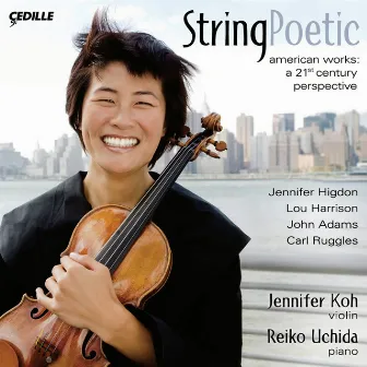 Violin Recital: Koh, Jennifer - Higdon, J. / Harrison, L. / Adams, J. / Ruggles, C. (String Poetic) by Jennifer Koh