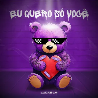 Eu Quero Só Você by Lucas LM