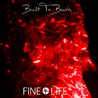 Built to Burn by Fine Life