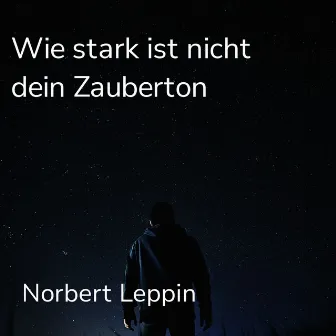 Wie stark ist nicht dein Zauberton by Norbert Leppin