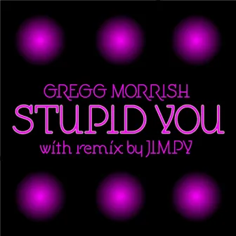 Stupid You by Gregg Morrish