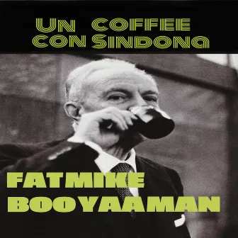 Un coffee con Sindona by Vendetta BOO YAA MAN & FATMIKE