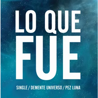 Lo Que Fue - Single by Pez Luna