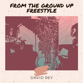 From the Ground Up Freestyle by David Rey