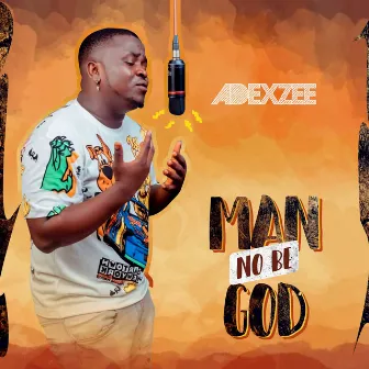 Man No Be God by Adexzee