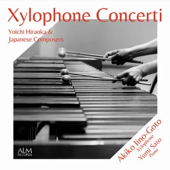 Xylophone Concerti - Yoichi Hiraoka & Japanese Composers by Akiko Iino-Goto