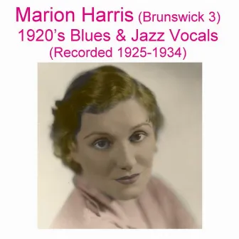 Brunswick 3 (1920's Blues & Jazz Vocals) [Recorded 1925-1934] by Marion Harris