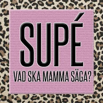 Vad ska mamma säga? by 