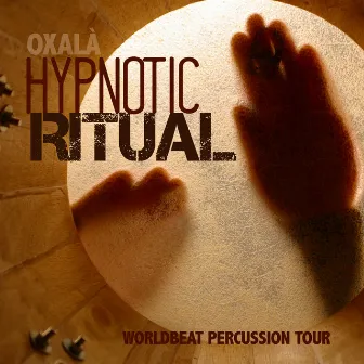 HYPNOTIC RITUAL Worldbeat Percussion Tour by Oxala'