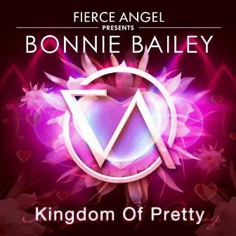 Fierce Angel Presents Bonnie Bailey - Kingdom of Pretty by Bonnie Bailey