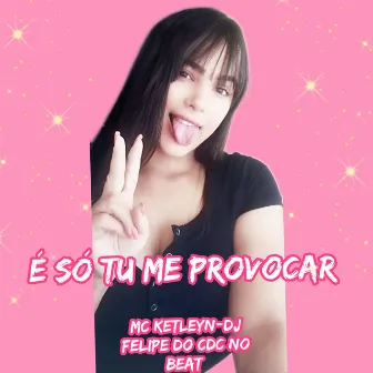 É Só Tu Me Provocar by 