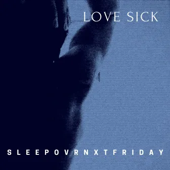 Love Sick by Sleepovrnxtfriday