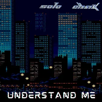 Understand Me by Solo Chak