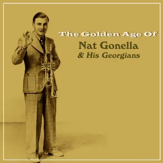 The Golden Age Of Nat Gonella & His Georgians by Nat Gonella And His Georgians