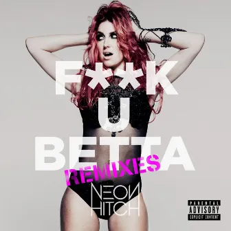 F**k U Betta (Remixes) by Neon Hitch