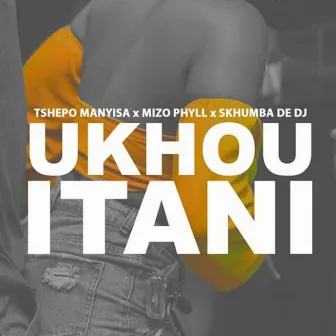 Ukhou Itani by Tshepo Manyisa