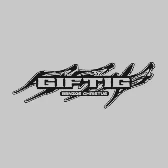 Giftig by Benzos Christus