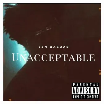 Unacceptable by Ysn DaeDae